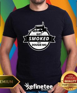 Funny Dougie Mo BBQ Catering Exclusive Custom Clothing Get Smoked T-Shirt