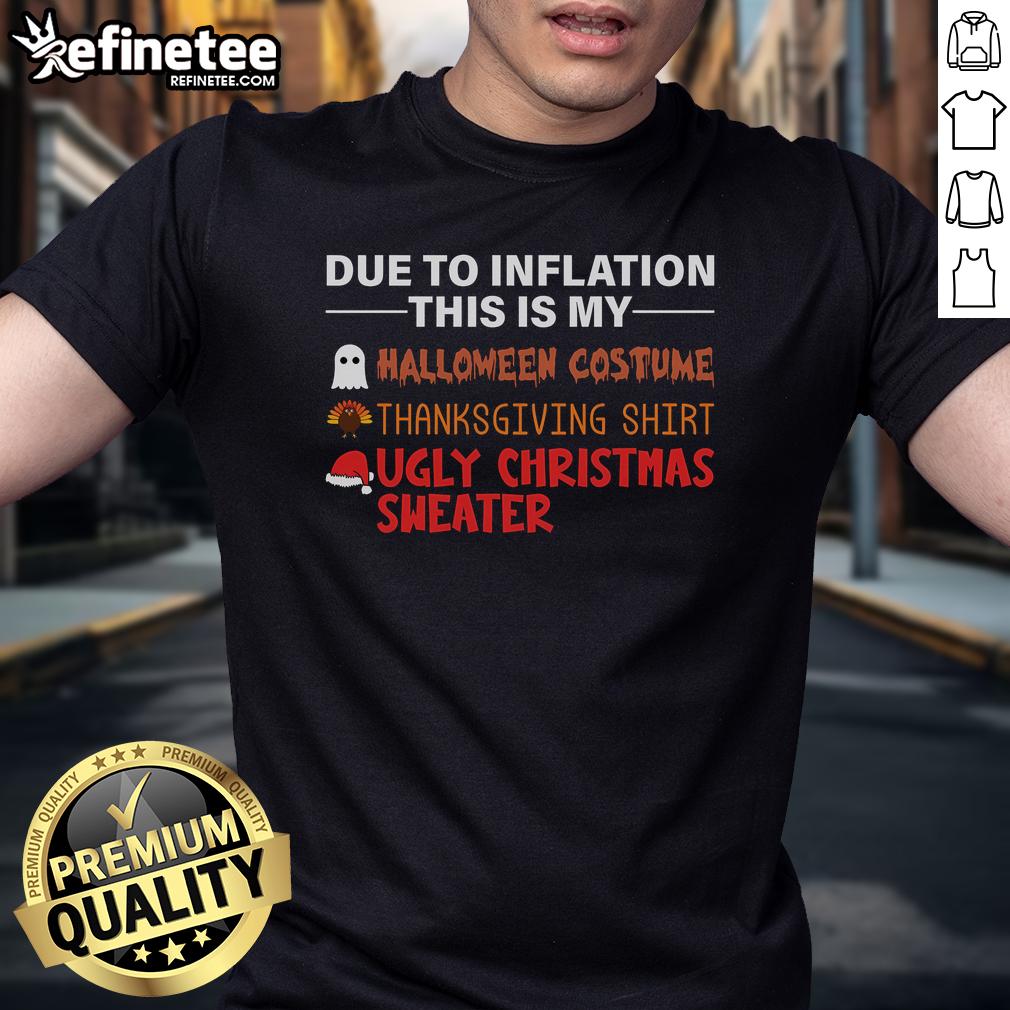 Funny Due To Inflation This Is My Halloween Thanksgiving Christmas T Shirt Funny 'Due To Inflation' Halloween Thanksgiving Christmas T-Shirt featuring humorous graphics and festive colors.