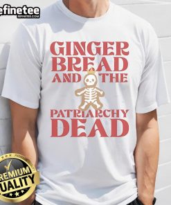 Funny Ginger Bread And The Patriarchy Dead T-Shirt featuring a humorous gingerbread design challenging societal norms.
