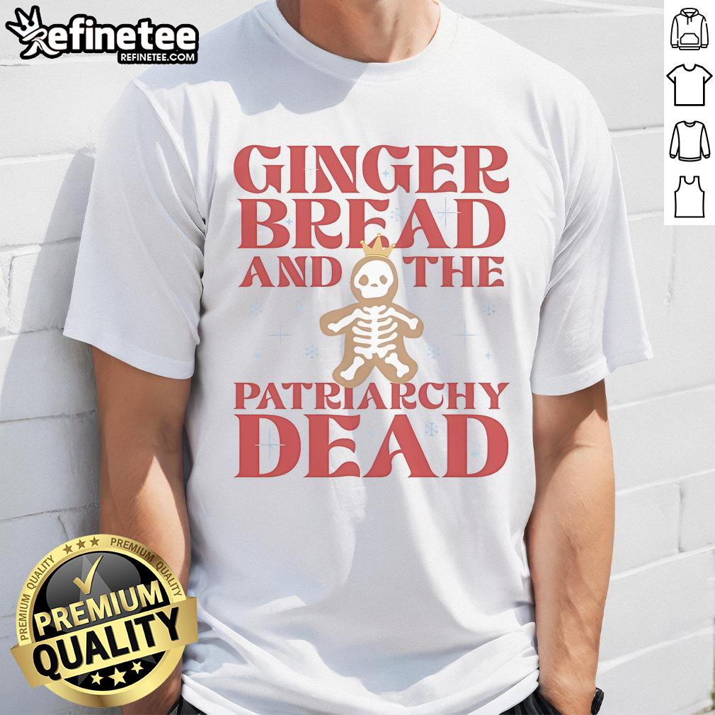 Funny Ginger Bread And The Patriarchy Dead T Shirt Funny Ginger Bread And The Patriarchy Dead T-Shirt featuring a humorous gingerbread design challenging societal norms.