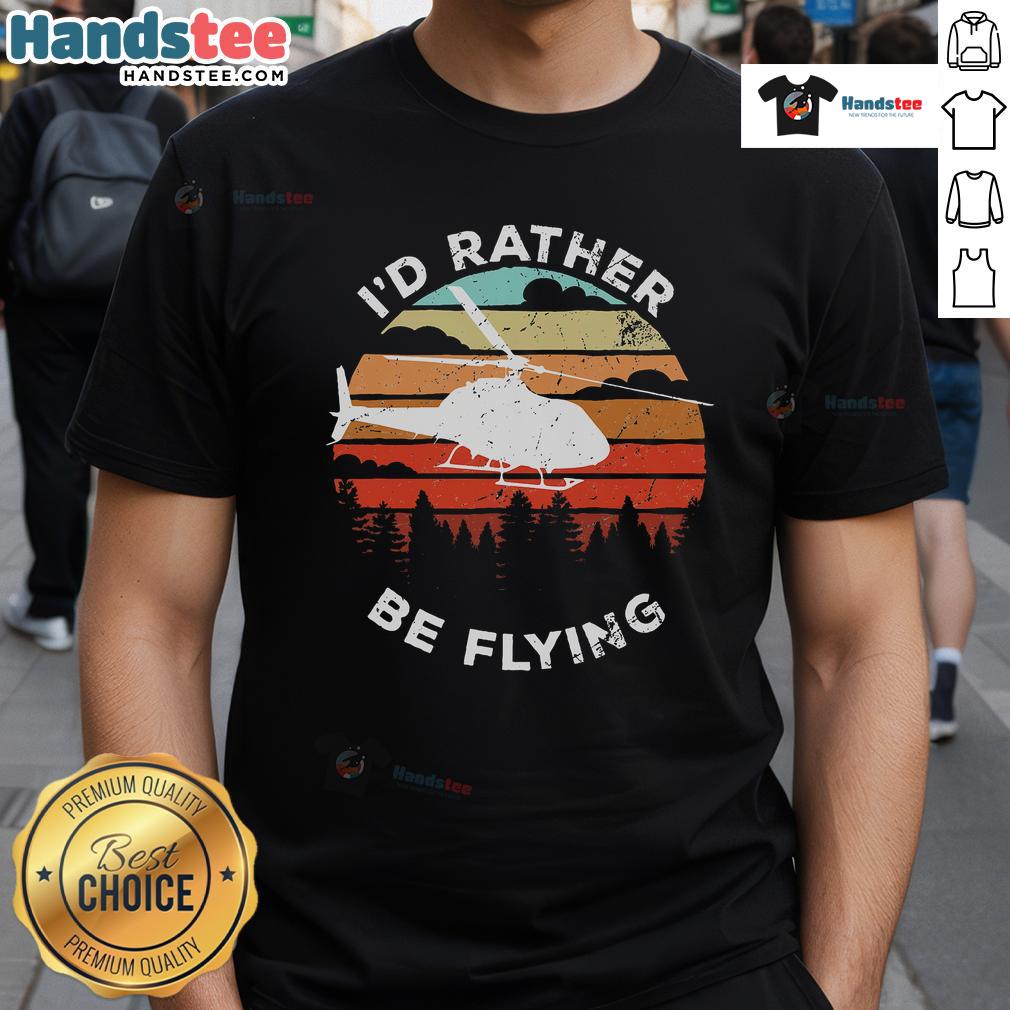 Funny Helicopter Pilot I'D Rather Be Flying Vintage Sunset T Shirt Funny helicopter pilot t-shirt design with vintage sunset, featuring 'I'd Rather Be Flying' text for aviation enthusiasts.