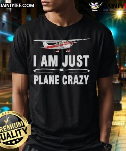 Alt Text: Funny 'I Am Just Plane Crazy' airplane pilot t-shirt design featuring a whimsical aircraft graphic.