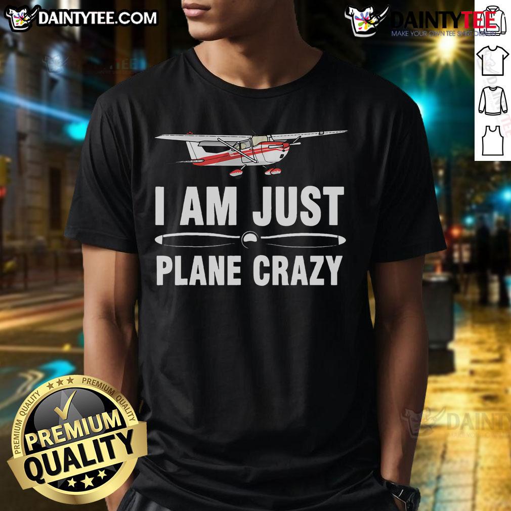 Funny I Am Just Plane Crazy Airplane Plane Pilot T Shirt Alt Text: Funny 'I Am Just Plane Crazy' airplane pilot t-shirt design featuring a whimsical aircraft graphic.
