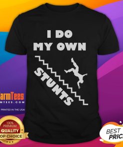 Funny 'I Do My Own Stunts' T-Shirt design featuring a humorous staircase graphic, perfect for comedy lovers.
