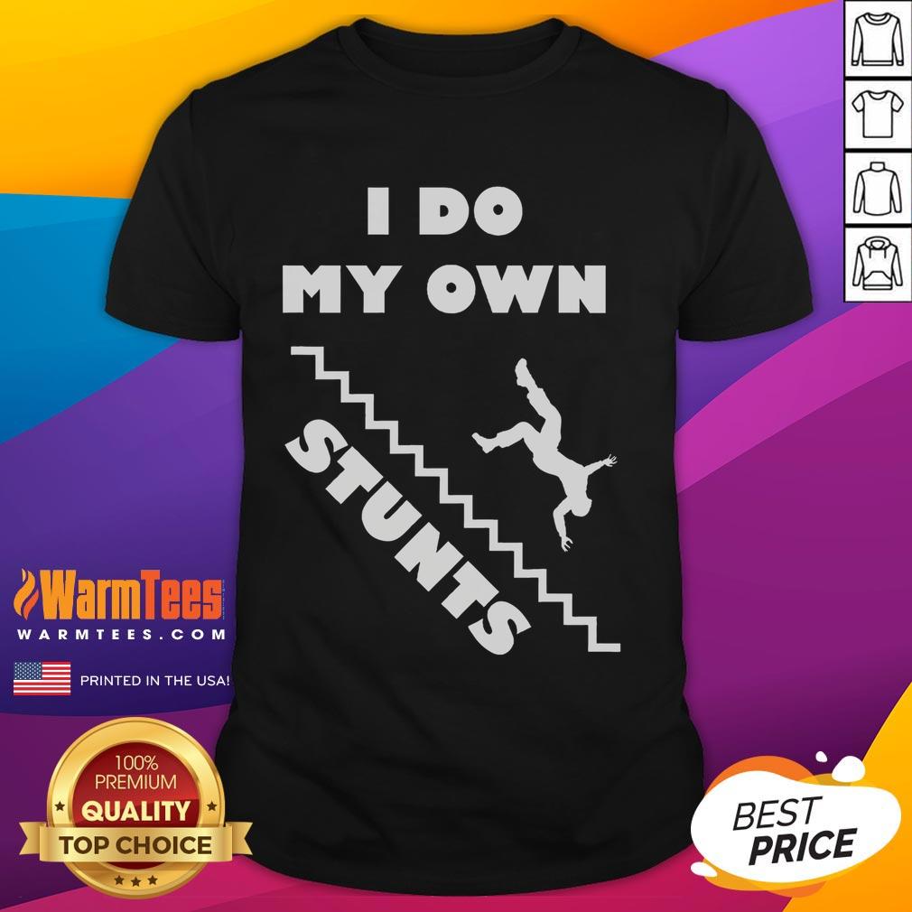 Funny I Do My Own Stunts Stairs Absolutely Hilarious T Shirt Funny 'I Do My Own Stunts' T-Shirt design featuring a humorous staircase graphic, perfect for comedy lovers.