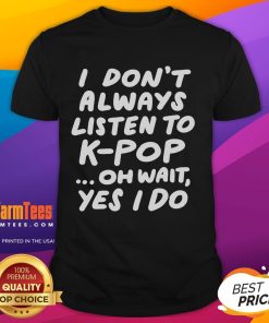 Funny 'I Dont Always Listen to Kpop' South Korean Kpop T-Shirt design featuring playful typography and vibrant colors.