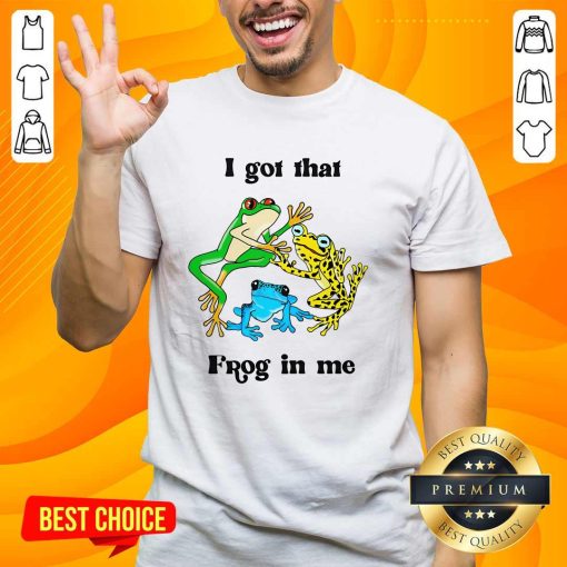 Funny I Got That Frog In Me T-Shirt