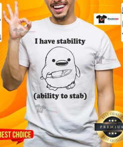 Alt Text: Funny I Have Stability Ability To Stab Duck T-Shirt featuring a humorous graphic and playful text design.