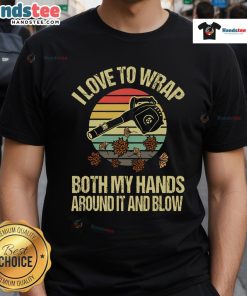 Funny vintage sunset t-shirt design featuring a person with a leaf blower and the phrase 'I Love To Wrap Both My Hands.'