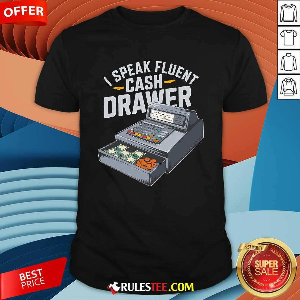 Shirt Funny I Speak Fluent Cash Drawer Cashier T-Shirt