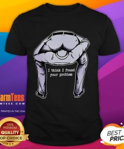 Funny I Think I Found Your Problem T-Shirt featuring humorous graphic design, perfect for casual wear and laughs.
