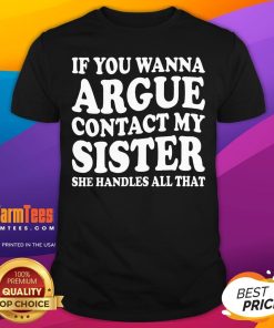 Funny If You Wanna Argue Contact My Sister Humorous Family T-Shirt