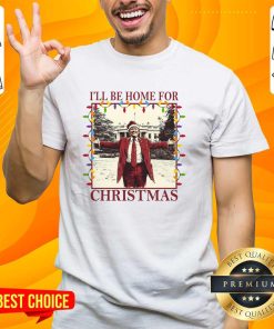 Funny I'll Be Home For Christmas Trump T-Shirt