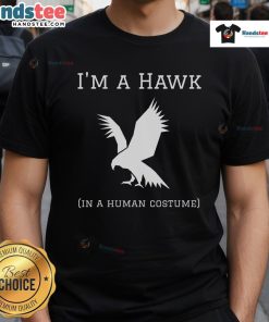 Funny I'M A Hawk In A Human Costume T-Shirt featuring a playful design of a hawk dressed as a human, perfect for bird lovers.