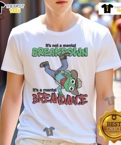 Alt Text: Funny It's Not A Mental Breakdown It's A Mental Breakdance T-Shirt design featuring playful typography and vibrant colors.