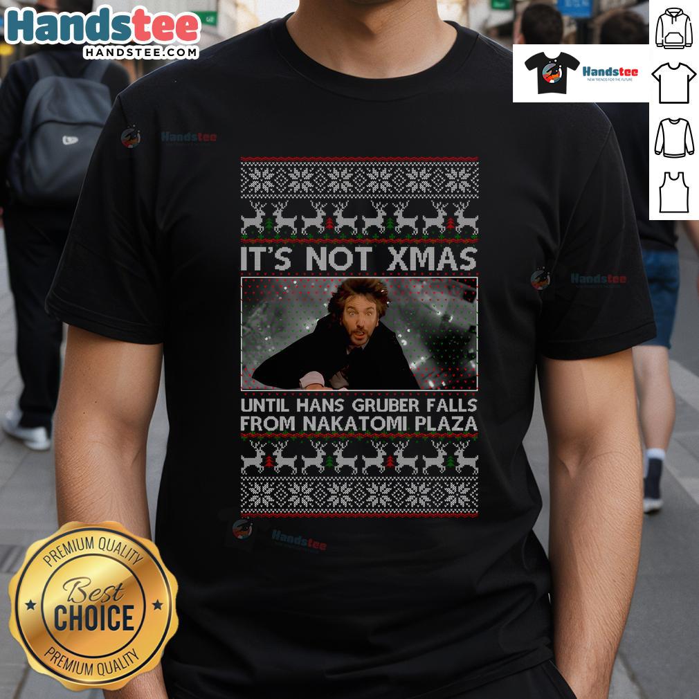 Funny It'S Not Xmas Until Hans Gruber Falls From Nakatomi Plaza T Shirt Funny 'It's Not Xmas Until Hans Gruber Falls From Nakatomi Plaza' T-Shirt featuring iconic holiday movie graphic design.