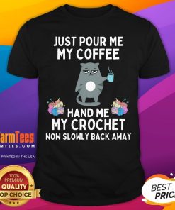 Funny Just Pour Me My Coffee Hand Me My Crochet Cat Crochet T-Shirt