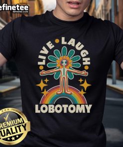 Funny Live Laugh Lobotomy T-Shirt featuring a humorous design perfect for quirky fashion lovers.