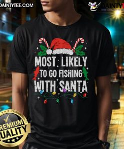 Funny Most Likely To Go Fishing With Santa Christmas T-Shirt featuring a humorous design perfect for holiday celebrations.