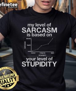 Funny My Level Of Sarcasm Is Based On Your Level Of Stupidity T-Shirt design featuring humorous text and vibrant colors.