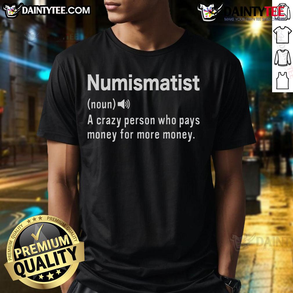Funny Numismatist Definition Coin Collecting Hobby Coin Collector T Shirt Funny Numismatist T-Shirt featuring a humorous definition of coin collecting for passionate coin collectors.