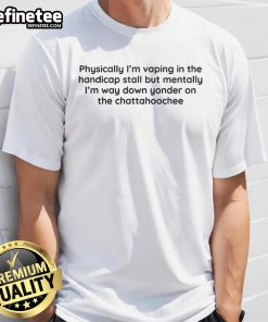 Funny 'I'm Vaping In The Handicap Stall' T-Shirt featuring humorous text about enjoying life by the Chattahoochee River.