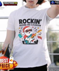Alt Text: Funny Rockin Around The Classroom Santa Claus Christmas T-Shirt featuring a playful design perfect for holiday wear.