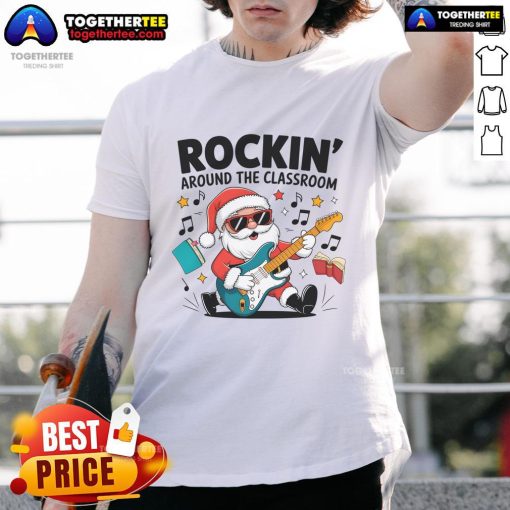 Alt Text: Funny Rockin Around The Classroom Santa Claus Christmas T-Shirt featuring a playful design perfect for holiday wear.