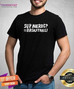 Funny Sup Nerds It's Basketball T-Shirt