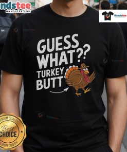 Funny Thanksgiving Guess What Turkey Butt T-Shirt featuring a humorous turkey graphic, perfect for holiday gatherings.