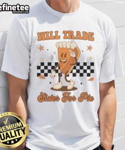 Funny Thanksgiving T-shirt featuring 'Will Trade Sister For Pie' design, perfect for holiday gatherings and family humor.