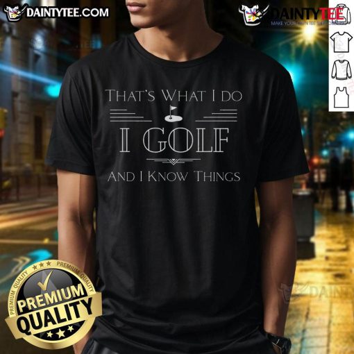 Funny 'That's What I Do I Golf And Know Things' T-Shirt design featuring humorous golf-themed graphics for golf lovers.