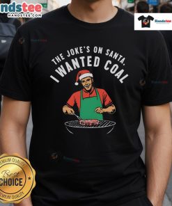 Funny 'The Joke's On Santa I Wanted Coal' T-Shirt featuring a humorous design perfect for holiday celebrations.