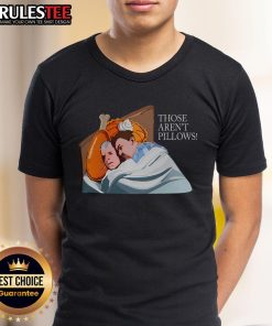 Funny 'Those Aren't Pillows' Thanksgiving meme featuring a turkey pie design on a T-shirt for holiday humor.