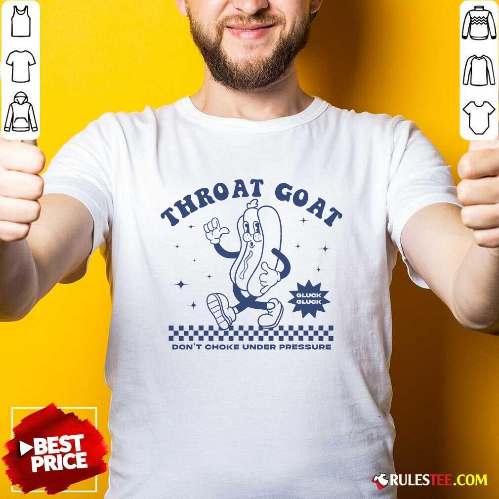 Shirt Funny Throat Goat Don't Choke Under Pressure Hotdog T-Shirt