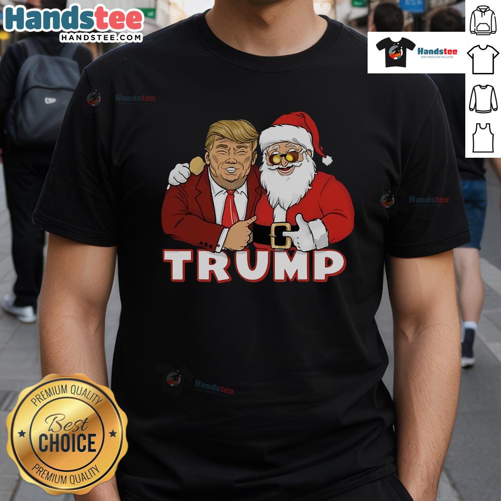 Funny Trump With Santa Claus Trump Christmas T Shirt Funny Trump with Santa Claus Christmas T-Shirt featuring a humorous design for festive holiday celebrations.
