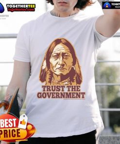 Funny Trust The Government Native American T-Shirt featuring a humorous design and colorful graphics for casual wear.
