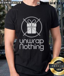 Funny Unwrap Nothing Anti Christmas Grumpy Christmas T-Shirt featuring a humorous design for holiday skeptics.