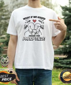 Funny What If We Kissed Inside The Panopticon T-Shirt