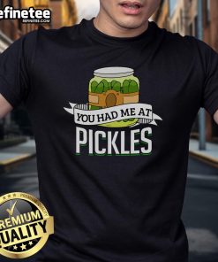 Funny 'You Had Me At Pickles' T-shirt for pickle lovers, featuring a quirky food quote and vibrant pickle graphics.