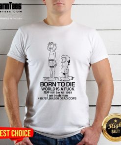 Garfield Born To Die World Is A Fck Kill Em All 1989 I Am Trash Man Dead Cops T-Shirt