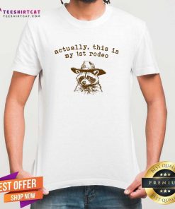 Good Actually This Is My First 1st Rodeo Raccoon T-Shirt