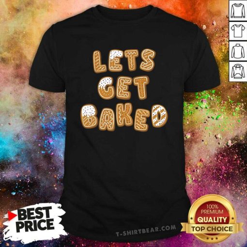 Good Cute Let's Get Baked Cookies T-Shirt