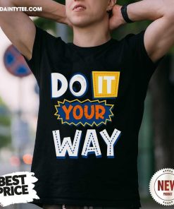 Good Do It Your Way T-Shirt