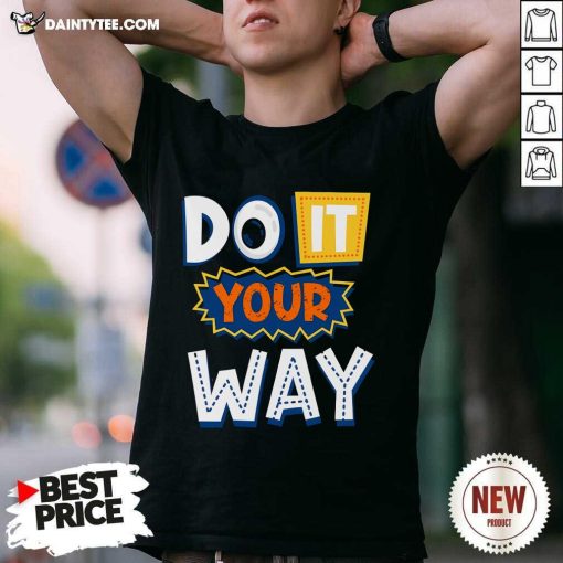 Good Do It Your Way T-Shirt