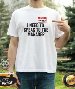 Good Hello My Name Is Karen I Need To Speak To The Manager T-Shirt