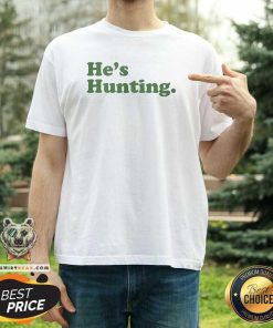 Good He's Hunting T-Shirt