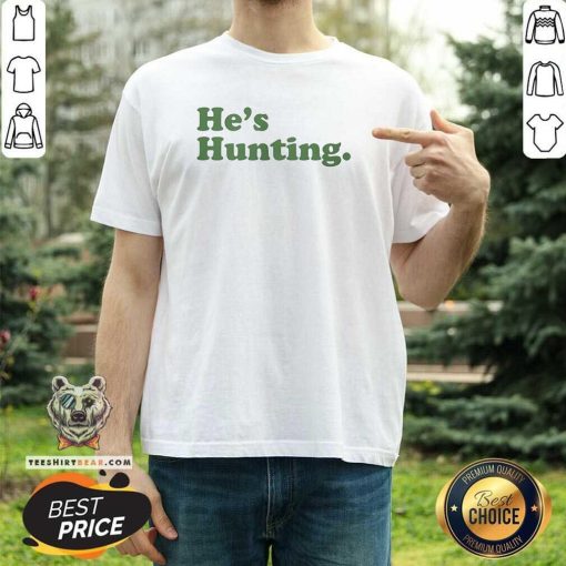 Good He's Hunting T-Shirt