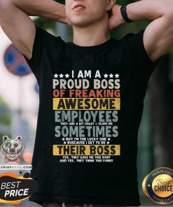 Good I Am A Proud Boss Of Freaking Awesome Employees T-Shirt