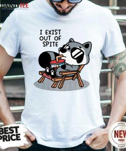 Good I Exist Out Of Spite T-Shirt